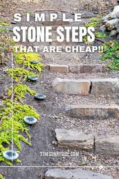 steps leading up to the top of a hill with text overlay that reads, simple stone steps that are cheap