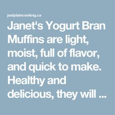 a quote that reads, janet's yogurt bran muffins are light, most, full of flavor, and quick to make healthy and delicious, they