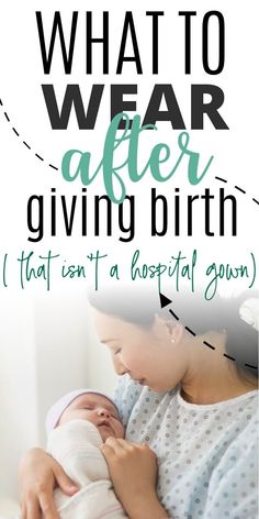 a woman holding a baby in her arms with the words what to wear after giving birth