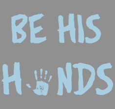 a hand print with the words be his hands in blue ink on a gray background