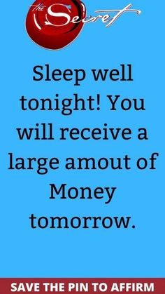 a poster with the words sleep well tonight you will receive a large amount of money tomorrow