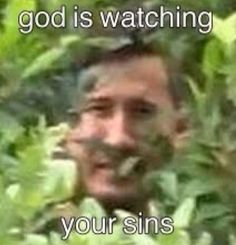 an image of a man that is looking through some leaves with the caption god is watching your sin