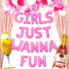 the words girls just llannna fun with balloons and champagne