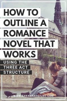 two people sitting on the ground with text overlay reading how to outline a romance novel that works using the three act structure