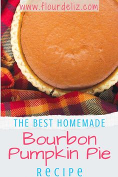 the best homemade bourbon pumpkin pie recipe with text overlay that reads, the best homemade bourbon pumpkin pie recipe