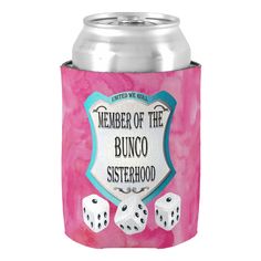 a pink can cooler with two dices on it and the words, member of the bunco sisterhood