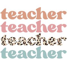 the words teacher, teacher and teacher written in different colors on a white background with leopard print