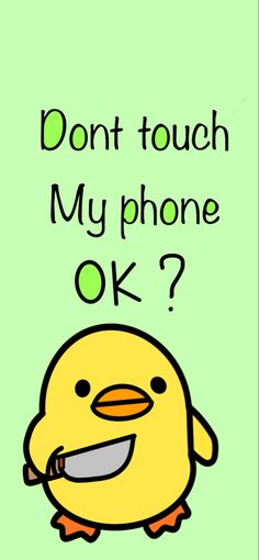 a yellow bird with the words don't touch my phone ok?