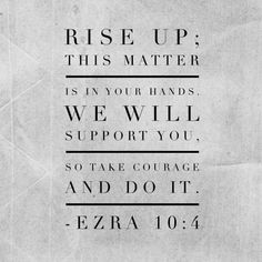 a piece of paper with the words rise up, this matter is in your hands we will support you so take courage and do it