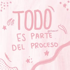 a pink poster with the words todo es parte del proceso on it