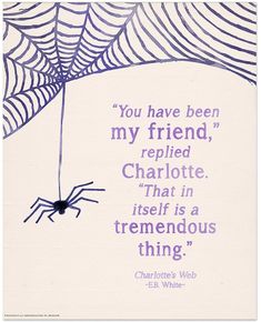 a spider hanging from a web with a quote on it that says, you have been my friend, repiled charlotte that is a tremendous thing