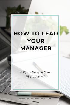 a laptop computer sitting on top of a desk next to a pen and paper with the words how to lead your manager