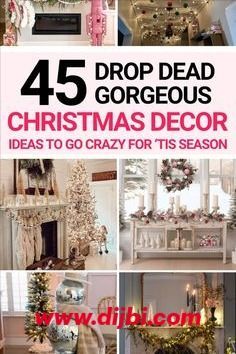 christmas decor is featured in this collage with the words, 45 drop dead gorgeous christmas decor ideas to go crazy for its season