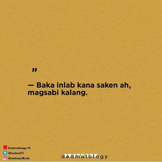 an image of a quote written in black on a yellow background with the words'baka imlab kanna saken ah, magsabi kalang '