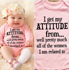 an image of a baby wearing a pink shirt with the words i get my attitude from well pretty much all of the women i am related to