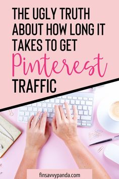 a person typing on a keyboard with the words, the ugly truth about how long it takes to get pinterest traffic