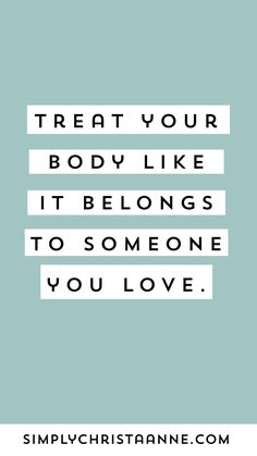 a quote with the words treat your body like it belongs to someone you love on blue background