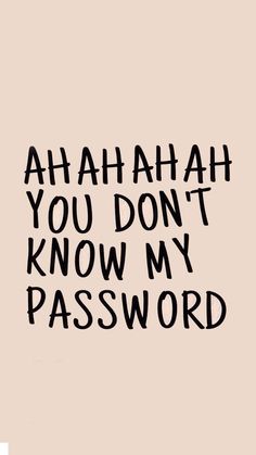 the words are written in black and white on a piece of paper that says, ahah you don't know my password p s with love