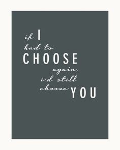 a black and white quote with the words i had to choose again, did still choose you