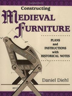 the book cover for constructing medieval furniture plans and instructions with historical notes by daniel diehl