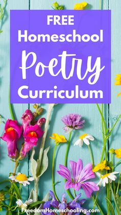 colorful flowers with the words free homeschool poetry curriculum