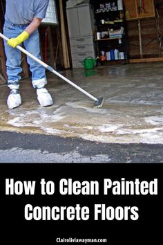 a man with a mop cleaning the floor in front of a garage that says how to clean painted concrete floors