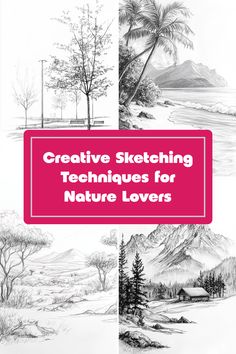 four different types of drawings with the title creative sketching techniques for nature lovers