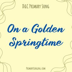 the title for on a golden springtime by d c primary song, with an image of