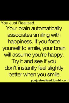 a yellow sign that says, you just fell asleep your brain automatically associates smiling with happiness if you force yourself to smile