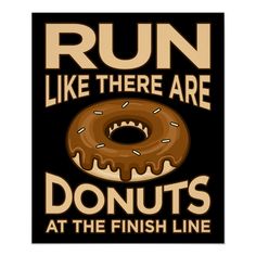 a donut with the words run like there are donuts at the finish line