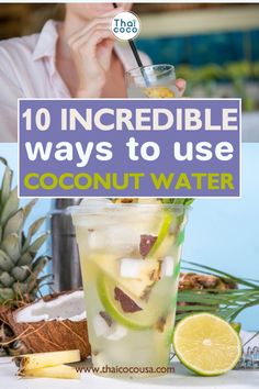 a woman drinking a drink with the title 10 incredible ways to use coconut water