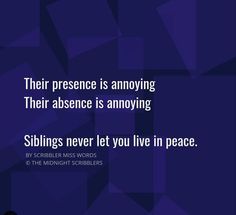 there is an image with the words, their presence is annoying their absente is annoying siblings never let you live in peace