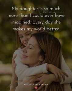 two girls hugging each other with the caption'my daughter is so much more than i could ever have imagine every day she makes my world better