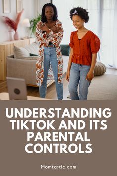 two women standing next to each other in front of a couch with the words, understanding tiktok and its parental controls