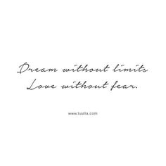 the words dream without limits love without fear are written in black ink on a white background