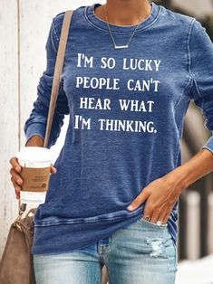 I'm So Lucky People Can't Hear What I'm Thinking Sweatshirt Letter Sweatshirt, Halloween Tattoo, Funny Words, T Shirts With Sayings, Growing Old, Shirts With Sayings, Casual Sweatshirt, Long Sleeve Sweatshirts, Cute Shirts