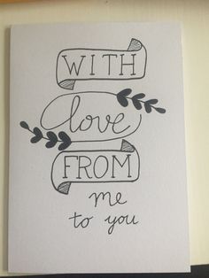 a card with the words, with love from me to you written in cursive writing