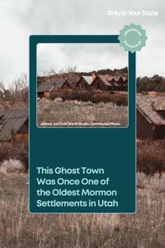 the ghost town was once one of the oldest mormon settlers in utah, only in your state