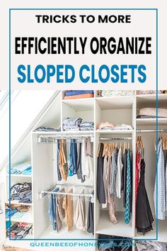 an organized closet with clothes hanging on shelves and text overlay reads tricks to more efficiently organize sloped closets