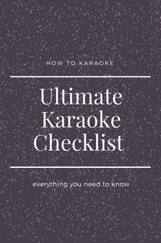 the ultimate karaoke checklist with text that reads, how to karaoke ultimate karaoke