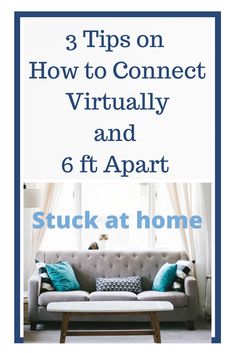 a couch sitting in front of a window with the text 3 tips on how to connect virtually and 6ft apart stuck at home