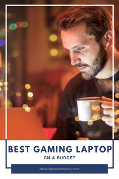 a man holding a coffee cup and looking at his laptop with the caption best gaming laptop on a budget