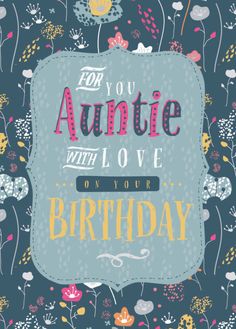 a birthday card with flowers and the words for you auntie with love on your birthday