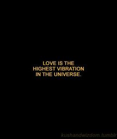 the words love is the highest vibration in the universe on a black background