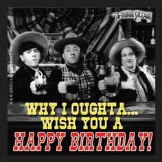 Birthday Toast, Husband Birthday Quotes, Humor Birthday, Grandma Birthday Card, Three Stooges, The Three Stooges, Birthday Wishes Funny, Happy Birthday Meme