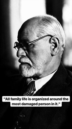 an old man with glasses and a beard in front of a quote that says, all family life is organized around the most damaged person in it