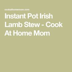 instant pot irish lamb stew cook at home mom