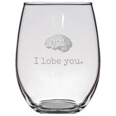 a wine glass with the words i lobe you on it and a brain etched inside