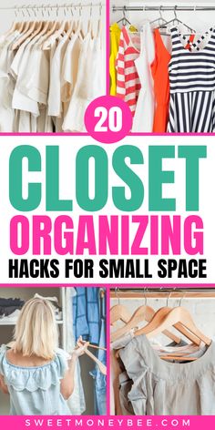 closet organization hacks for small spaces with text overlay that reads 20 closet organizing hacks for small space