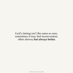 a white background with the words god's time is the same as ourss, sometimes it may feel inconvenient